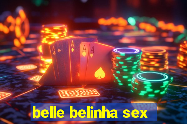 belle belinha sex